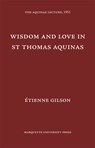 Wisdom and Love in St. Thomas Aquinas - Etienne Gilson - 9780874621167