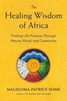 The Healing Wisdom of Africa - Malidoma Patrice Some - 9780874779912