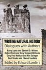 Writing Natural History - LOPEZ,  Barry ; Wilson, Edward O. ; Finch, Robert - 9780874803235