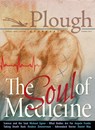 Plough Quarterly No. 17- The Soul of Medicine - Stephanie Sadana ; John M. Perkins ; Sarah Williams ; Mark Schloneger ; Angela Franks ; Clare Stober ; Daniel Way ; Michael Egnor ; Reuben Zimmerman ; Nicanor Austriaco - 9780874868470