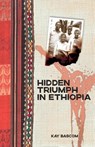 Hidden Triumph in Ethiopia - Bascom Kay Bascom - 9780878086061