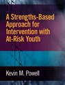 A Strengths-Based Approach for Intervention with At-Risk Youth - Kevin M. Powell - 9780878226955