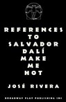References To Salvador Dali Make Me Hot - Jose Rivera - 9780881452006