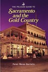 The Pelican Guide to Sacramento and the Gold Country - Faren Maree Bachelis - 9780882894973