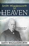 Smith Wigglesworth on Heaven - Smith Wigglesworth - 9780883689547
