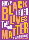 Have I Ever Told You Black Lives Matter - Shani Mahiri King - 9780884488897