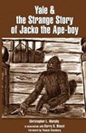 Yale & the Strange Story of Jacko the Ape-boy - Christopher L. Murphy - 9780888397126