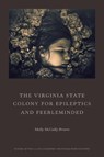 The Virginia State Colony for Epileptics and Feebleminded - Molly McCully Brown - 9780892554782