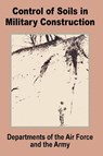 Control of Soils in Military Construction - Dept of Army and Air Force - 9780894991998