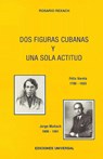 DOS FIGURAS CUBANAS Y UNA SOLA ACTITUD. Féliz Varela y. Jorge Mañach - Rosario Rexach - 9780897295925