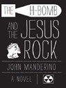 The H-Bomb and the Jesus Rock - John Manderino - 9780897336406