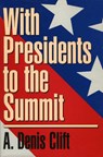 With Presidents to the Summit - CLIFT,  Denis A. - 9780913969519
