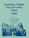 Alexandria, Virginia City and County Census 1860 - T. Michael Miller - 9780917890710