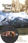 Grizzly Bear Mountain - Jack Boudreau - 9780920576816
