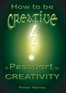 How to be Creative - A Passport to Creativity - Peter Harris - 9780958294553