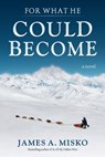 For What He Could Become - MISKO,  James A. - 9780964082618