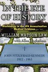 In The Eye Of History; Disclosures in the JFK assassination medical evidence - William Matson Law - 9780965658287