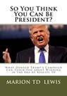 So You Think You Can Be President?: What Donald Trump's Campaign Can Teach You About Winning in the Era of Reality TV - Marion Td Lewis - 9780966389388