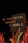 If the Devil Wrote a Bible - PHILPOTT,  Kent Allan ; Philpott, Katie L C - 9780970329677