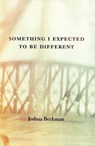 Something I Expected to Be Different - Joshua Beckman - 9780970367242
