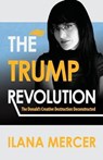 The Trump Revolution: The Donald's Creative Destruction Deconstructed - Ilana Mercer - 9780974103914