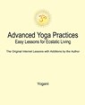 Advanced Yoga Practices - Easy Lessons for Ecstatic Living -  - 9780976465508