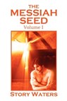 The Messiah Seed Volume I - Story Waters - 9780976506201