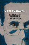 The Increased Difficulty of Concentration (Havel Collection) - Vaclav Havel - 9780977019762
