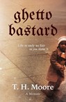 Ghetto Bastard: A memoir - T. H. Moore - 9780977951956