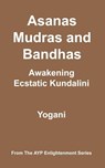 Asanas, Mudras and Bandhas - Awakening Ecstatic Kundalini - Yogani - 9780978649609