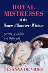 Royal Mistresses of the House of Hanover-Windsor - Susanna De Vries - 9780980621624