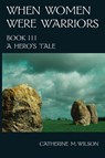 Wilson, C: When Women Were Warriors Book III - Catherine M Wilson - 9780981563633