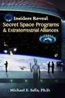 Insiders Reveal Secret Space Programs & Extraterrestrial Alliances - SALLA,  Michael E., Ph.D. - 9780982290286