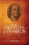 In the Footsteps of Franklin - Roger D Smith - 9780982304006