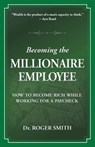 Becoming the Millionaire Employee - SMITH,  Roger D - 9780982304013