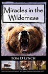 Miracles In The Wilderness - Tom D. Lynch - 9780982355428