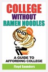 College Without Ramen Noodles, A Guide to Affording College - Floyd Saunders - 9780982401927