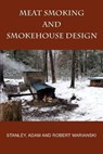 Meat Smoking And Smokehouse Design - Stanley Marianski ; Adam Marianski ; Robert Marianski - 9780982426708