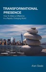 Transformational Presence: How To Make a Difference In a Rapidly Changing World - Alan Seale - 9780982533024