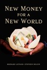 New Money for a New World - Bernard Lietaer ; Stephen Belgin - 9780983227496