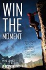 Win the Moment: Win Those Critical Moments That May Come Only Once! - Mike Jones - 9780983330523