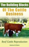 The Building Blocks of the Cattle Business: Beef Cattle Reproduction - Andrew Davis - 9780983842026