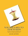 Vocabulary to Teach Kids: 30 days to increased vocabulary and improved reading comprehension - Julie Jones - 9780984249312