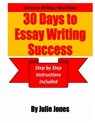 Secrets to Writing a Good Essay: 30 Days to Essay Writing Success: Step by Step Instructions Included - Julie Jones - 9780984249343
