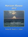 Horizon Roses 2012 - Robert B. Martin Jr. - 9780984903214