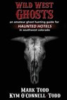 Wild West Ghosts - Mark Todd - 9780985135263