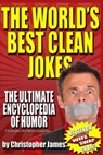 The World's Best Clean Jokes: The Ultimate Encyclopedia of Humor - Christopher James - 9780985578947