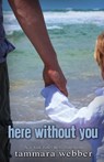 Here Without You - Tammara Webber - 9780985661847