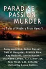 Paradise, Passion, Murder: 10 Tales of Mystery from Hawaii - Terry Ambrose ; JoAnn Bassett ; Gail Baugniet ; Frankie Bow ; Kay Hadashi ; Laurie Hanan ; Jill Marie Landis ; AJ Llewellyn ; Toby Neal ; CW Schutter - 9780985954093