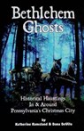 Bethlehem Ghosts: Historical Hauntings In & Around Pennsylvania's Christmas City - Dana DeVito - 9780986373152